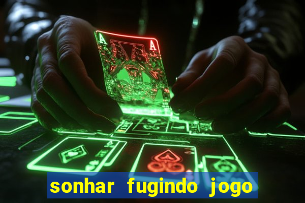 sonhar fugindo jogo do bicho