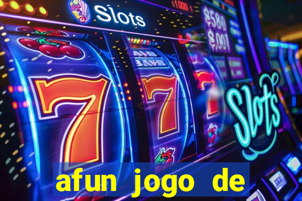 afun jogo de ganhar dinheiro