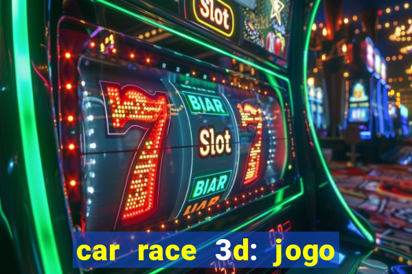 car race 3d: jogo de carros