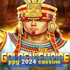 ppg 2024 cassino