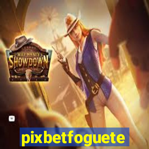 pixbetfoguete