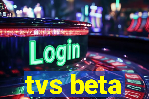 tvs beta