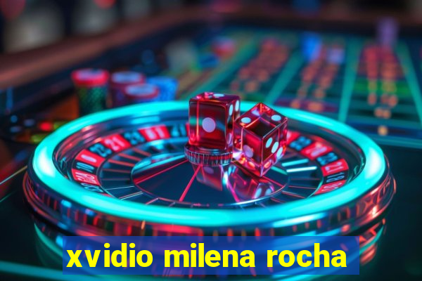 xvidio milena rocha