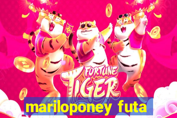 mariloponey futa