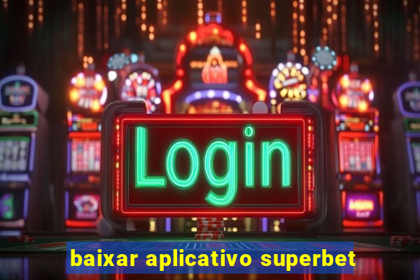 baixar aplicativo superbet