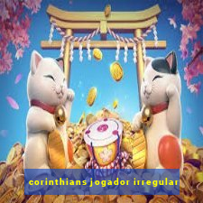 corinthians jogador irregular