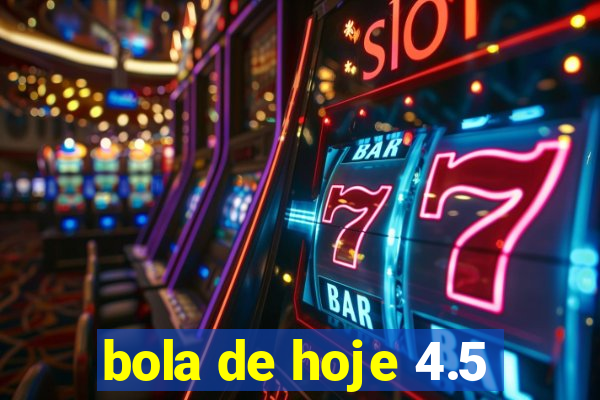 bola de hoje 4.5