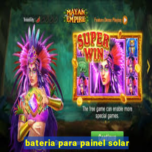 bateria para painel solar