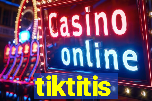 tiktitis