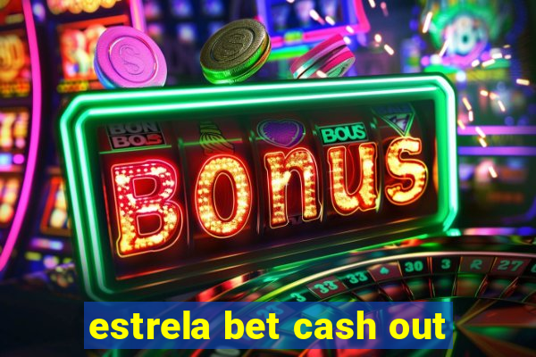 estrela bet cash out