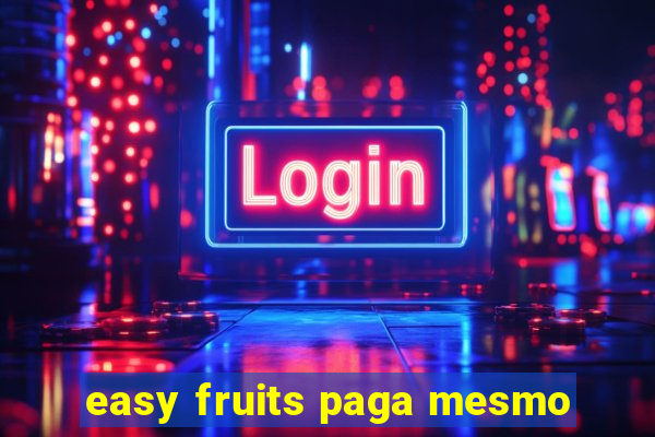 easy fruits paga mesmo