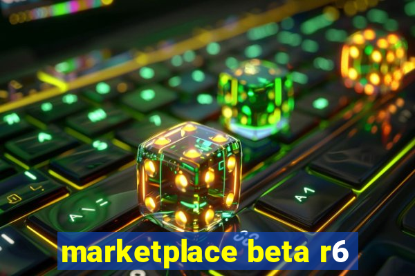 marketplace beta r6