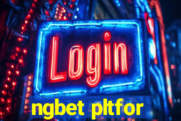 ngbet pltfor