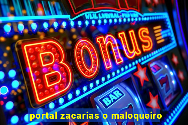 portal zacarias o maloqueiro