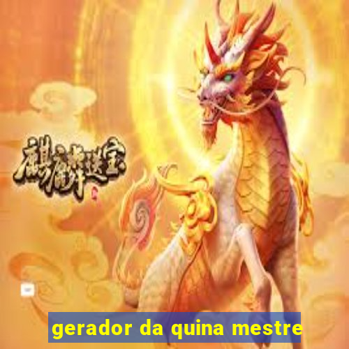 gerador da quina mestre