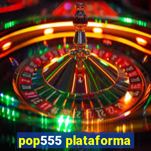 pop555 plataforma