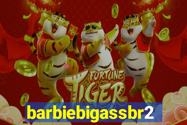 barbiebigassbr2