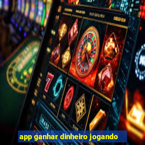 app ganhar dinheiro jogando