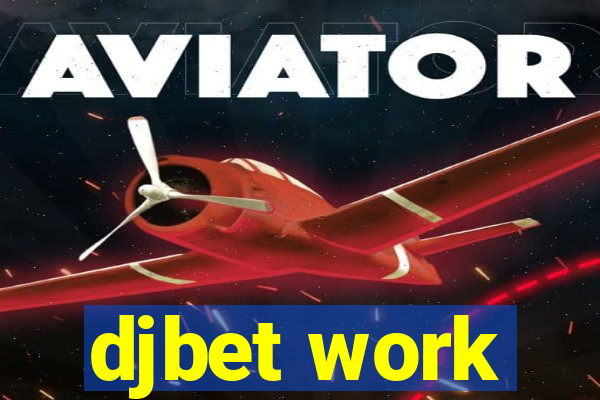 djbet work