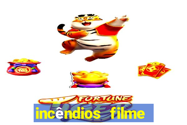 incêndios filme completo youtube incêndios filme completo dublado