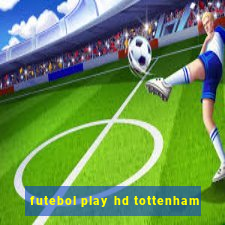 futebol play hd tottenham