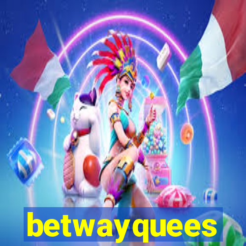 betwayquees