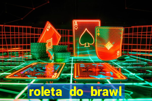 roleta do brawl stars 2024