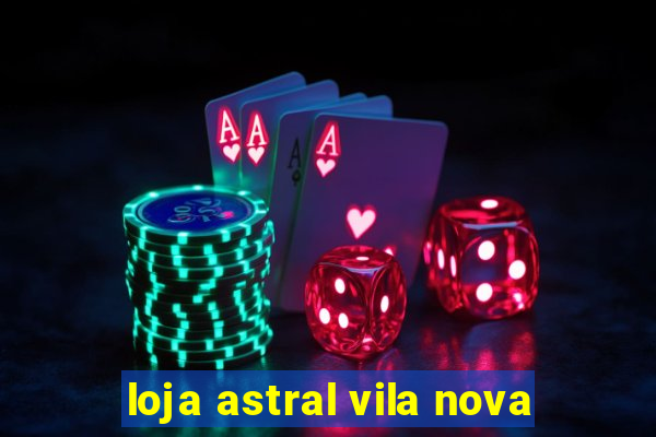 loja astral vila nova