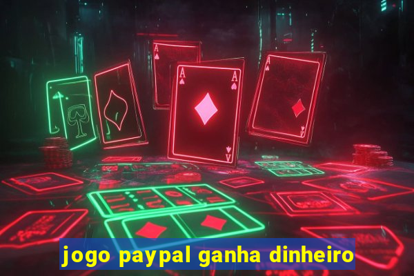 jogo paypal ganha dinheiro