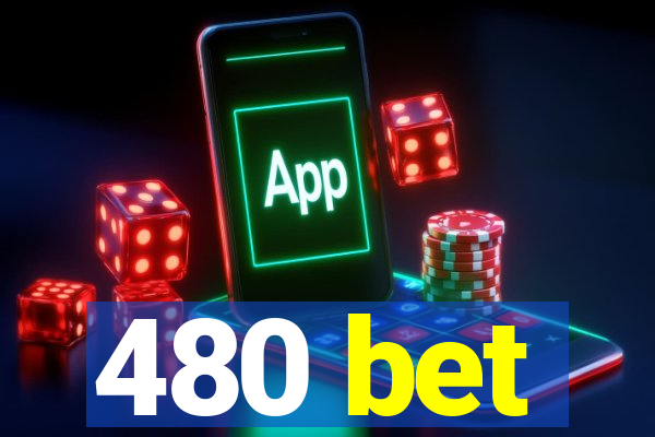 480 bet