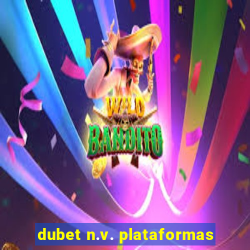 dubet n.v. plataformas