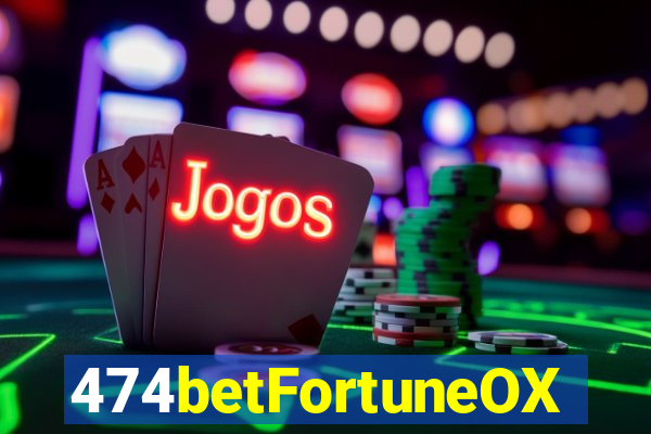 474betFortuneOX