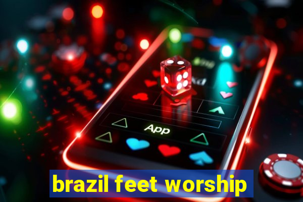 brazil feet worship