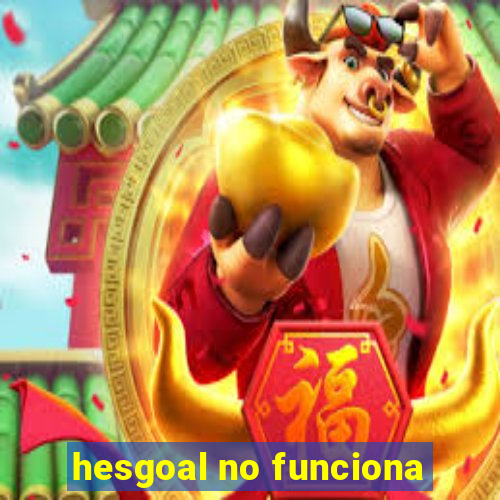 hesgoal no funciona