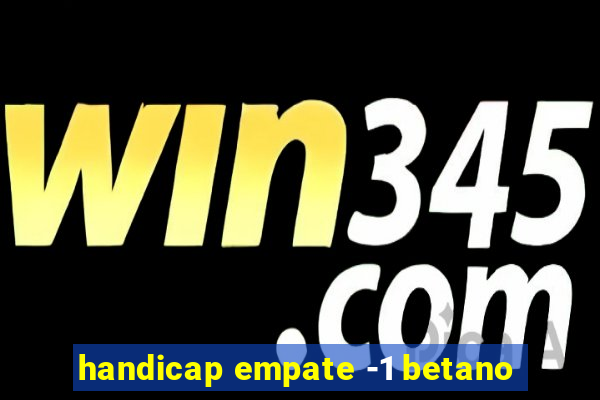 handicap empate -1 betano