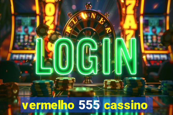 vermelho 555 cassino