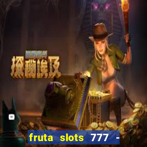 fruta slots 777 - mega jackpot