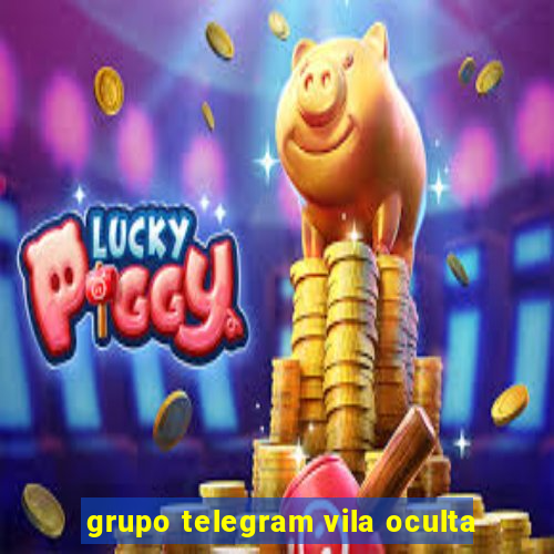 grupo telegram vila oculta