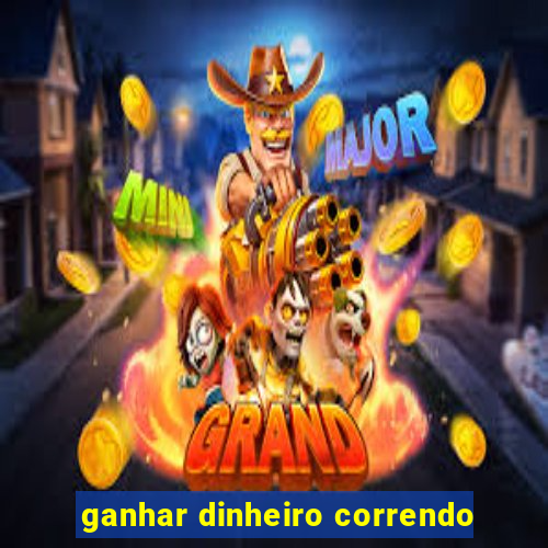 ganhar dinheiro correndo