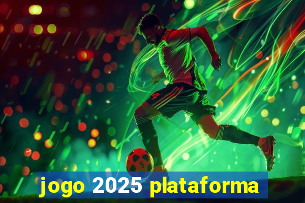 jogo 2025 plataforma