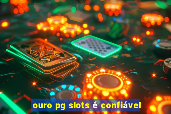 ouro pg slots é confiável