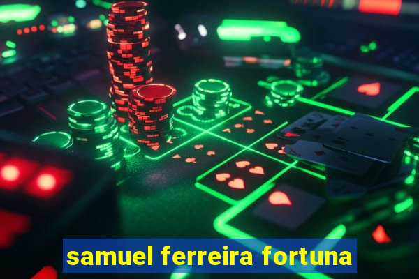 samuel ferreira fortuna