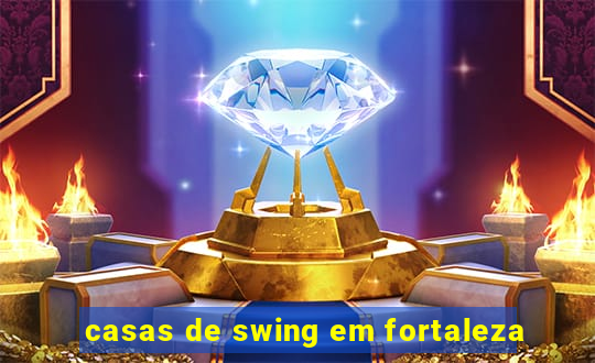 casas de swing em fortaleza