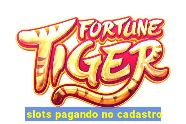 slots pagando no cadastro