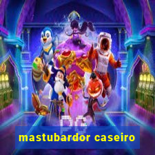 mastubardor caseiro