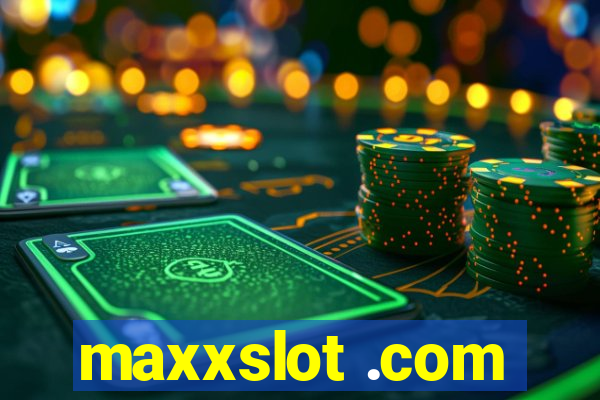 maxxslot .com