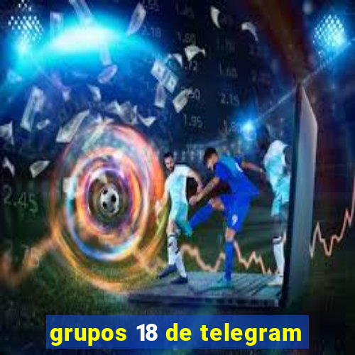 grupos 18 de telegram