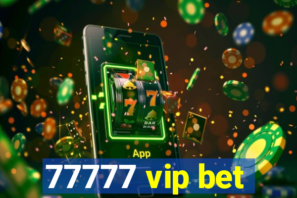 77777 vip bet