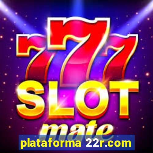 plataforma 22r.com