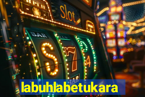 labuhlabetukara